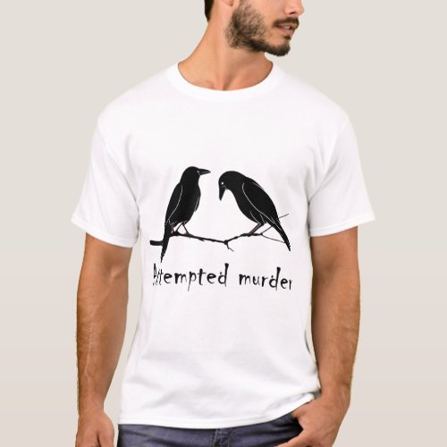 Attempted Murder Two Crows Bird on Branch Funny Li T_Shirt
