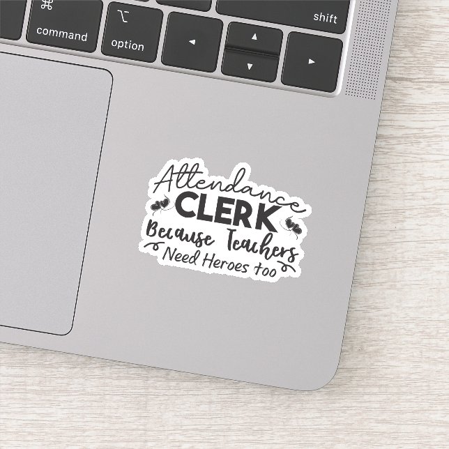 Attendance Clerk Because Teachers Need Heroes Too Sticker (Detail)