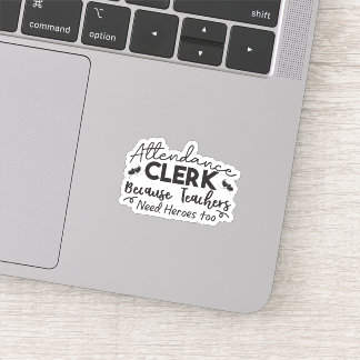Attendance Clerk Because Teachers Need Heroes Too Sticker