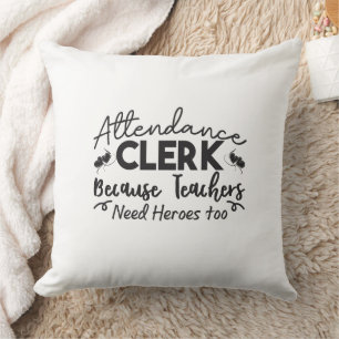 Attendance Clerk Because Teachers Need Heroes Too Throw Pillow