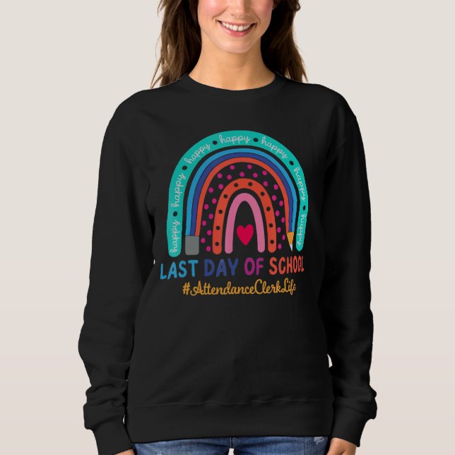 Attendance Clerk Happy Last Day School Rainbow 1 Sweatshirt (Front)