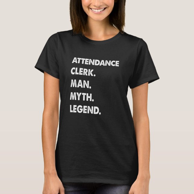 Attendance Clerk Man Myth Legend T-Shirt (Front)