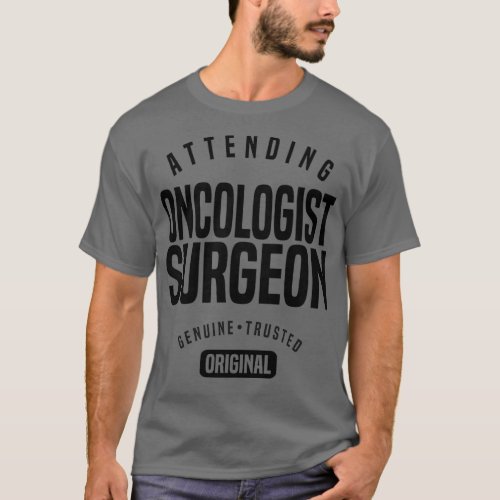 Attending Oncologist Surgeon 1 T_Shirt