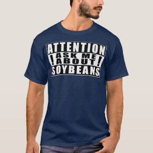 Attention Ask Me About Soybeans Farmer Funny Quote T-Shirt