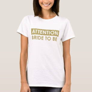 ATTENTION Bride to be - customizable T-Shirt
