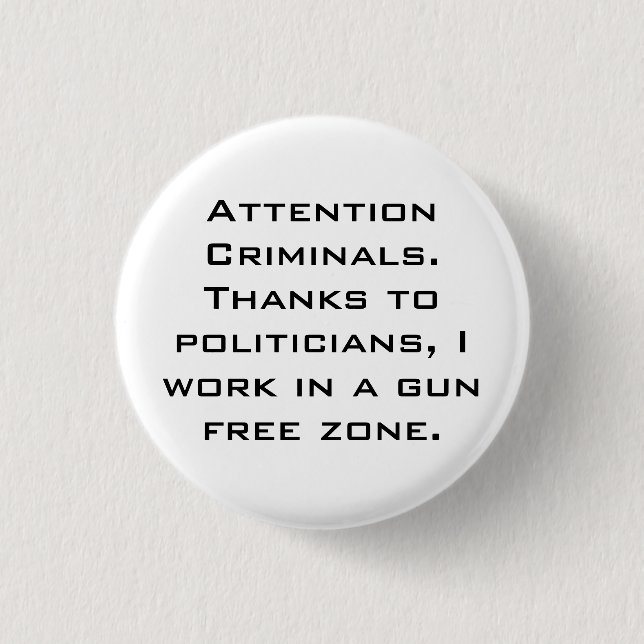 Attention Criminals. Thanks to politicians, I w... Button (Front)
