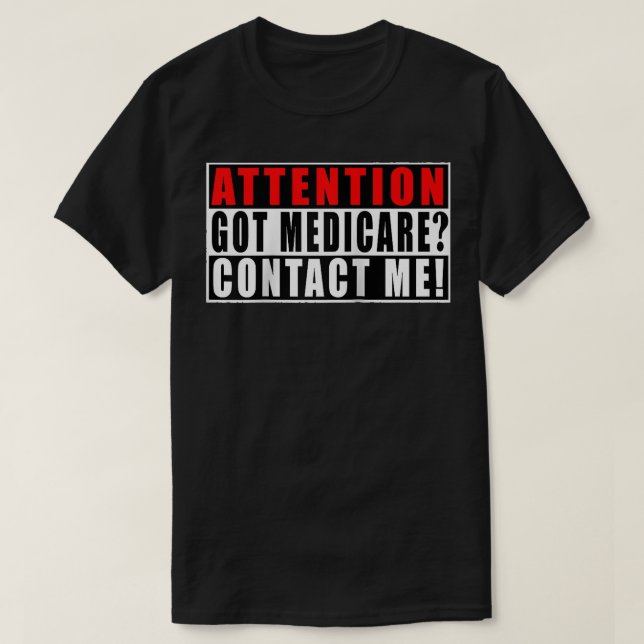 Attention Got Medicare Contact Me Funny Quotes Ins T-Shirt (Design Front)