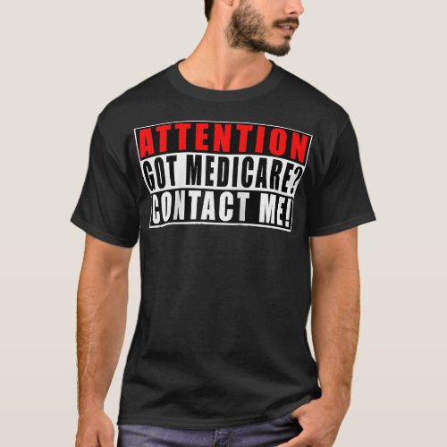 Attention Got Medicare Contact Me Funny Quotes Ins T_Shirt