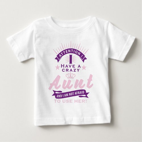 Attention i have a crazy aunt baby T_Shirt