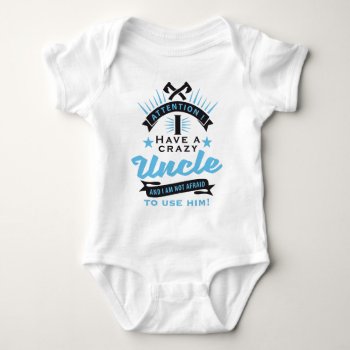 Attention I Have A Crazy Uncle Baby Bodysuit by Axel_67 at Zazzle