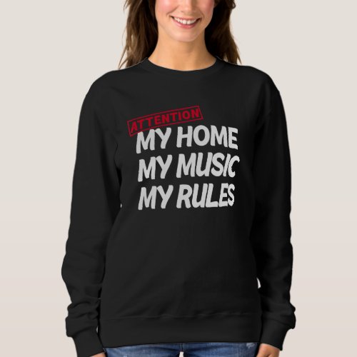 Attention My Home My Music My Rules House Property Sweatshirt