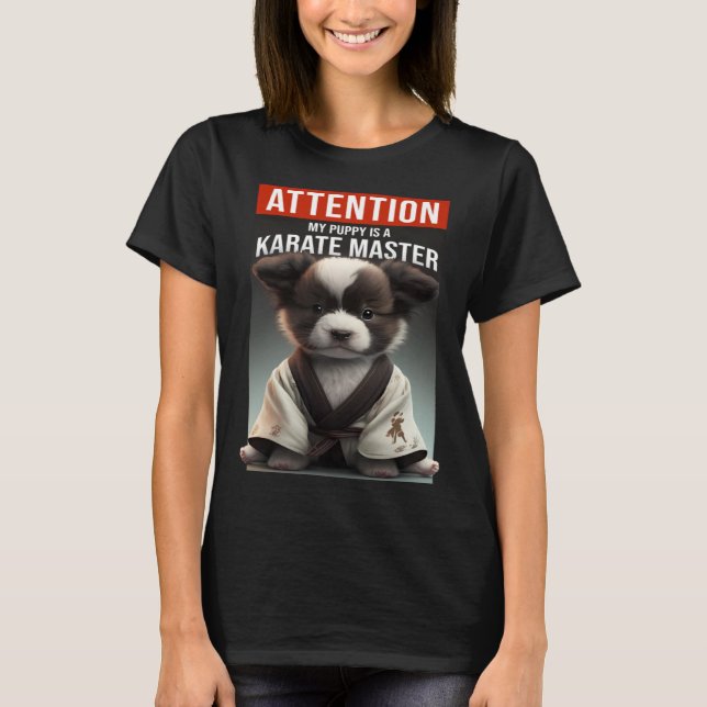 Attention my puppy is a karate master T-Shirt (Front)
