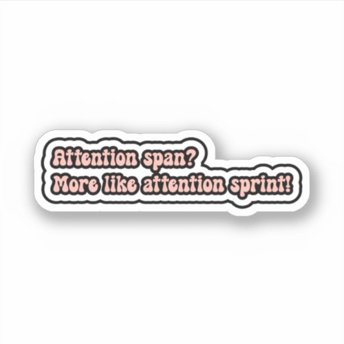 Attention span More like attention sprint ADHD Sticker