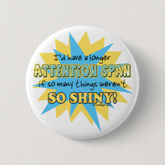 Attention Span Shiny Humor Button