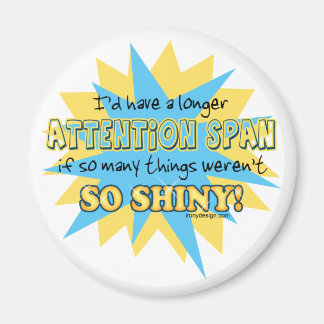 Attention Span Shiny Humor Magnet