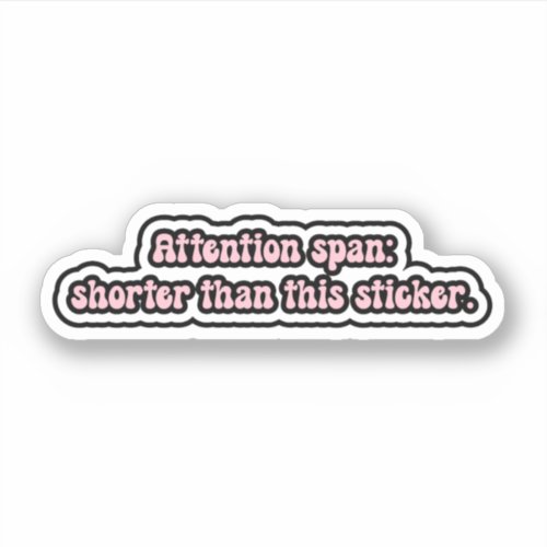 Attention span shorter than this sticker ADHD  Sticker