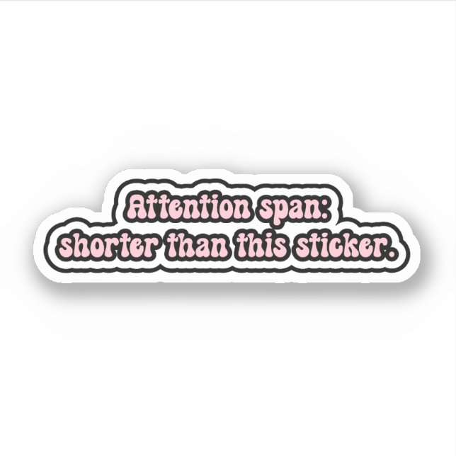 Attention span: shorter than this sticker. ADHD  Sticker (Front)