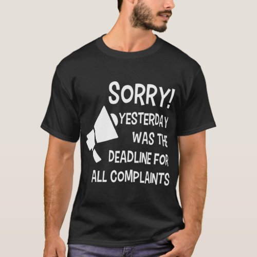 Attention Stop Complaining Yesterday was the Deadl T_Shirt