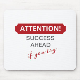 Attention! Success Ahead, If You Try Mouse Pad
