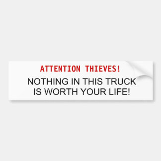 ATTENTION THIEVES!, NOTHING IN THIS TRUCK IS WO... BUMPER STICKER