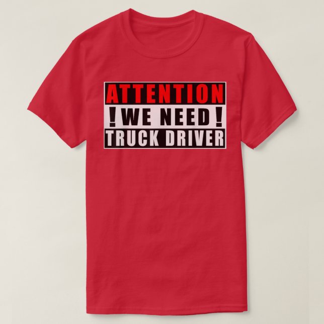 Attention We Need Truck Driver Funny Quotes Jobs  T-Shirt (Design Front)