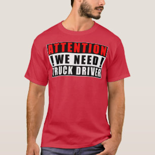 Attention We Need Truck Driver Funny Quotes Jobs T-Shirt