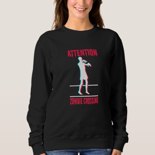 Attention Zombie Crossing Halloween Party Trick Or Sweatshirt