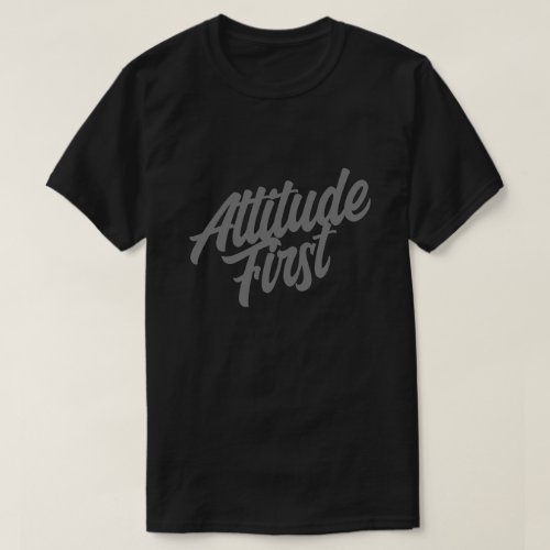 Attitude First Unisex T_Shirt with Dark Grey Text
