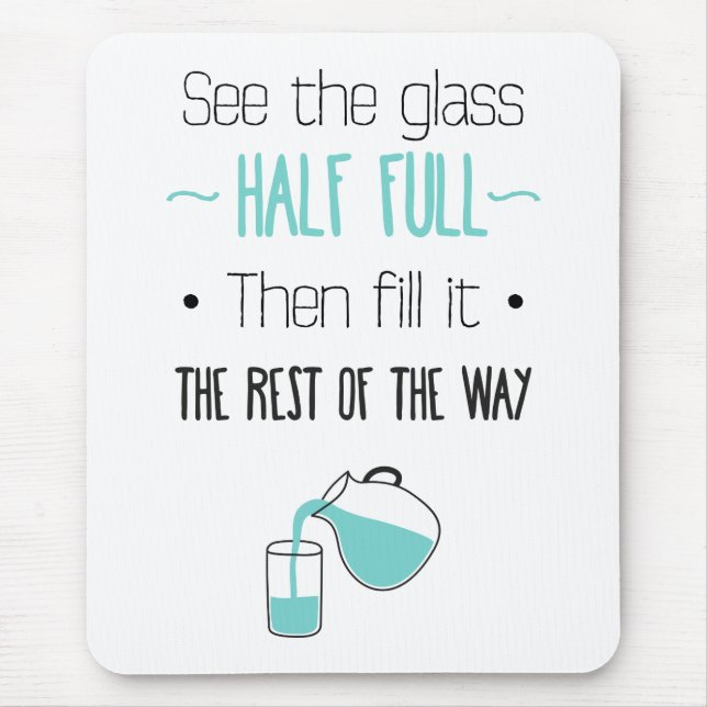 Attitude Glass Half Full Motivational Life Quote Mouse Pad (Front)