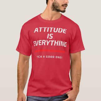 Attitude is Everything Pick a Good One T-Shirt