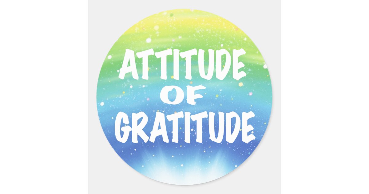 Attitude of Gratitude Classic Round Sticker | Zazzle