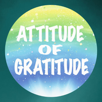Attitude Of Gratitude Classic Round Sticker by SayWhatYouLike at Zazzle