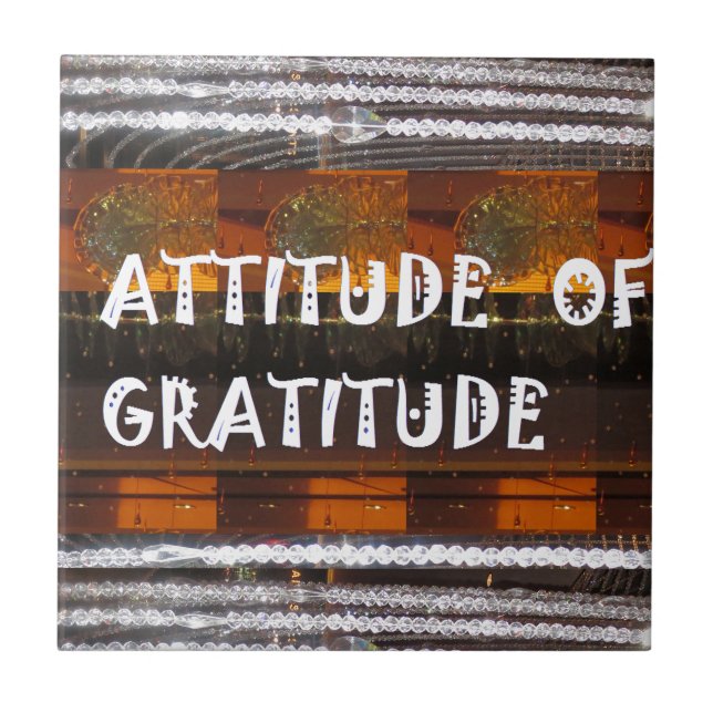ATTITUDE of Gratitude  Text Wisdom Words Ceramic Tile (Front)