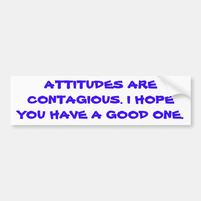 Attitudes are contagious. bumper sticker (Front)