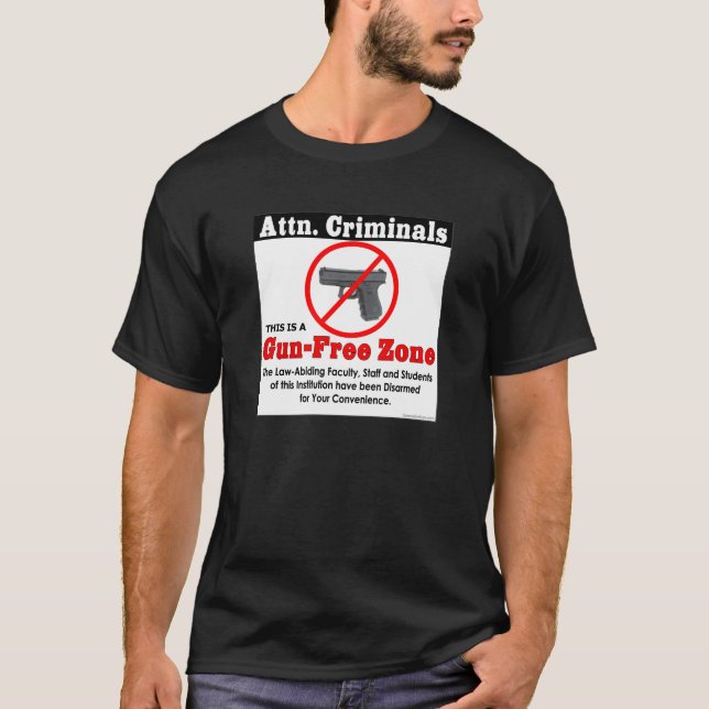 Attn. Criminals: Gun-FREE Zone! T-Shirt (Front)