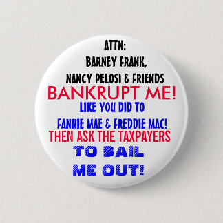 ATTN NANCY PELOSI & FRIENDS: BANKRUPT ME! BUTTON