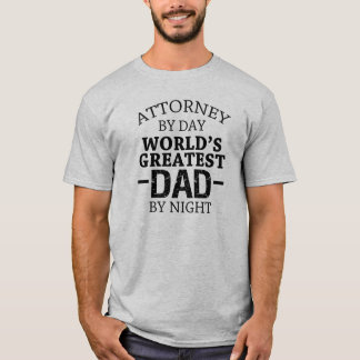 Attorney by day, World's greatest Dad by night T-Shirt
