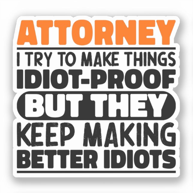 Attorney I Try To Make Things Idiot Cool Sticker (Front)