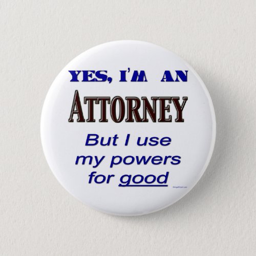 Attorney Powers for Good Saying Button