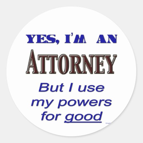 Attorney Powers for Good Saying Classic Round Sticker