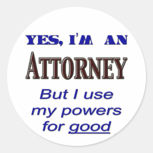 Attorney Powers for Good Saying Classic Round Sticker