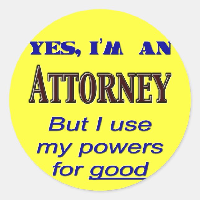 Attorney Powers for Good Saying Classic Round Sticker (Front)