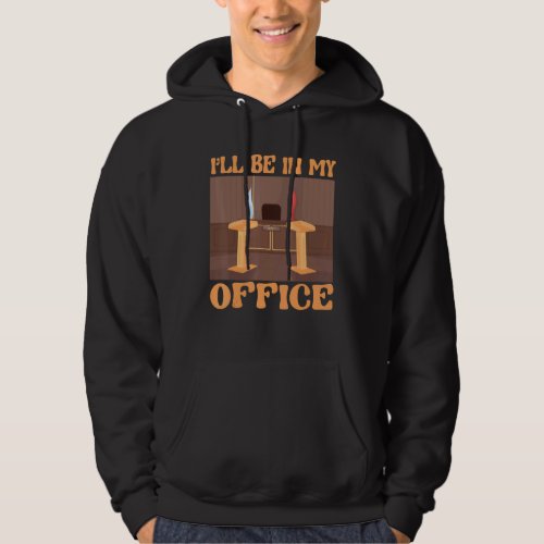Attorney  Supreme Court Ill Be In My Office Lawye Hoodie