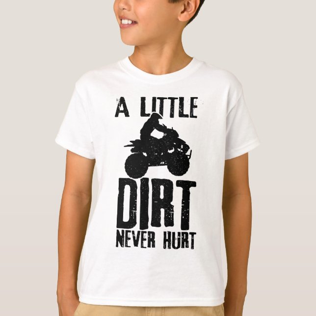 ATV A Little Dirt Never Hurt 4 Wheeler Quad Bike F T-Shirt (Front)