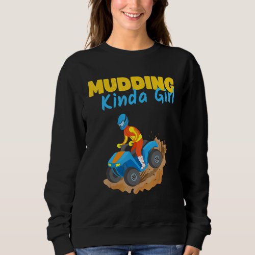 Atv Mudding Kinda Girl Mud Bogging Fourwheeler Wom Sweatshirt