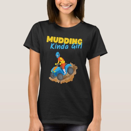 Atv Mudding Kinda Girl Mud Bogging Fourwheeler Wom T_Shirt