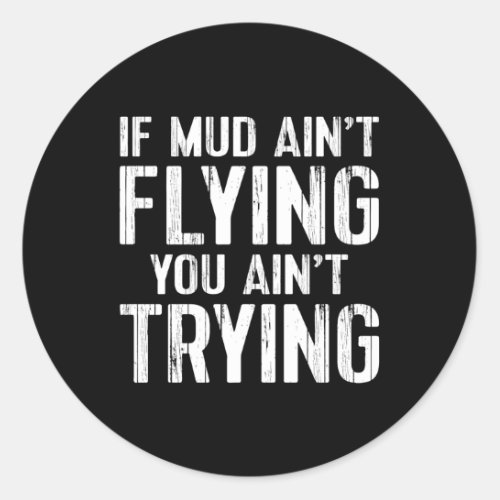 Atv Quad 4 Wheeler Mudding Mud Aint Flying Classic Round Sticker