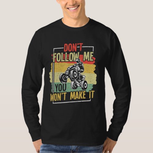 ATV Quad Biker Four Wheeler Vintage Dont Follow M T_Shirt