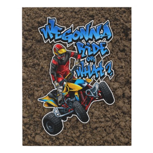ATV _ We Gonna Ride Or What Faux Canvas Print