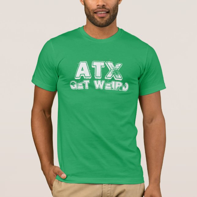 ATX Get Weird Shirt (Front)